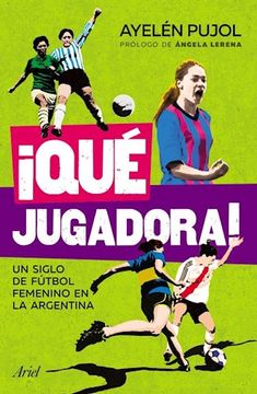 portada Que Jugadora un Siglo de Futbol Femenino en la Argentina
