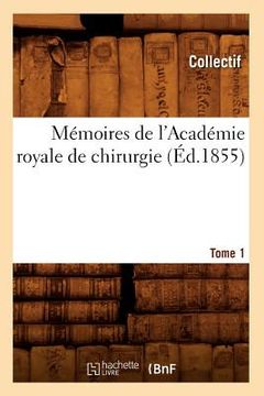 portada Mémoires de l'Académie Royale de Chirurgie. Tome 1 (Éd.1855) (en Francés)