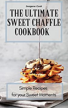portada The Ultimate Sweet Chaffle Cookbook: Simple Recipes for Your Sweet Moments (en Inglés)