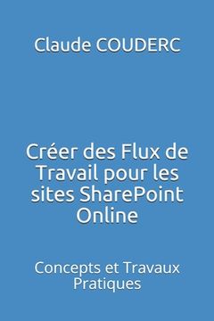 portada Créer des Flux de Travail pour les sites SharePoint Online: Concepts et Travaux Pratiques (en Francés)