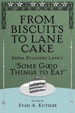 portada From Biscuits to Lane Cake: Emma Rylander Lane's Some Good Things to Eat (en Inglés)