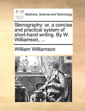 portada stenography: or, a concise and practical system of short-hand writing. by w. williamson, ...