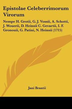portada epistolae celeberrimorum virorum: nempe h. grotii, g. j. vossii, a. schotti, j. wouerii, d. heinsii c. gevartii, i. f. gronouii, g. patini, n. heinsii