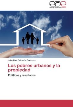 portada Los pobres urbanos y la propiedad: Políticas y resultados