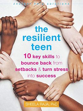 portada The Resilient Teen: 10 key Skills to Bounce Back From Setbacks and Turn Stress Into Success (Instant Help Solutions) (en Inglés)