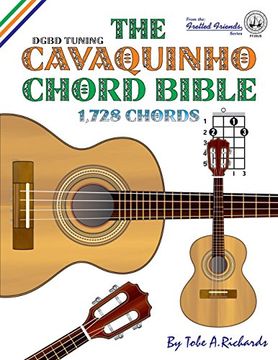 portada The Cavaquinho Chord Bible: Dgbd Standard Tuning 1,728 Chords (Fretted Friends Series) (en Inglés)