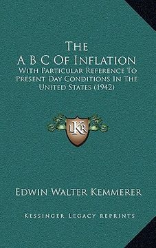 portada the a b c of inflation: with particular reference to present day conditions in the united states (1942) (en Inglés)