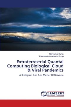 portada Extraterrestrial Quantal Computing Biological Cloud & Viral Pandemics (en Inglés)