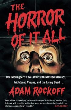 portada The Horror of It All: One Moviegoer's Love Affair with Masked Maniacs, Frightened Virgins, and the Living Dead... (en Inglés)