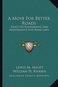 portada a move for better roads: essays on roadmaking and maintenance and road laws (en Inglés)