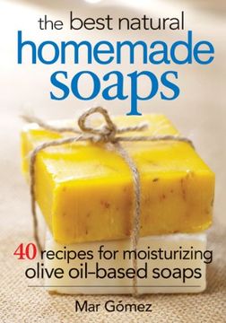 portada The Best Natural Homemade Soaps: 40 Recipes for Moisturizing Olive Oil-based Soaps