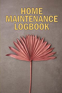 portada Home Maintenance Logbook: Amazing Gift Forr Homeowners Handyman Tracker to Keep Record of Maintenance for Date, Phone, Sketch Detail, System Appliance, Problem, Preparation (en Inglés)