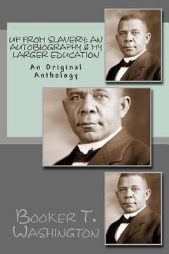 portada Up From Slavery: An Autobiography & My Larger Education: An Original Anthology (en Inglés)