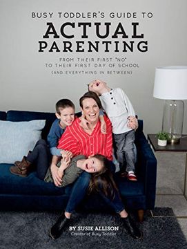 portada Busy Toddler's Guide to Actual Parenting: From Their First "No" to Their First day of School (And Everything in Between) (in English)
