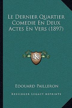 portada Le Dernier Quartier Comedie En Deux Actes En Vers (1897) (en Francés)