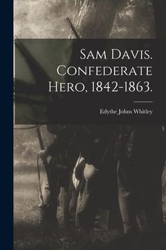 portada Sam Davis. Confederate Hero, 1842-1863. (in English)