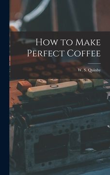 portada How to Make Perfect Coffee (in English)