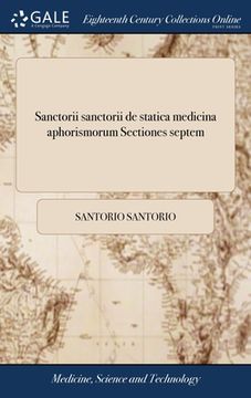 portada Sanctorii sanctorii de statica medicina aphorismorum Sectiones septem: Cum commentario Martini Lister. (en Latin)