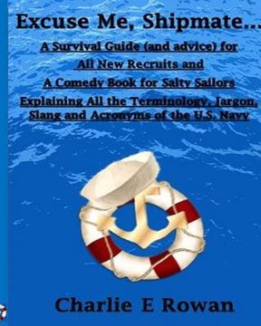 portada "Excuse Me Shipmate...": A Survival Guide for All New Recruits And A Comedy Book For Salty Sailors Explaining All The Terminology, Jargon, Slan (in English)