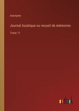 portada Journal Asiatique ou recueil de mémoires: Tome 11 (en Francés)