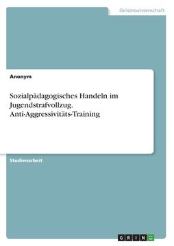 portada Sozialpädagogisches Handeln im Jugendstrafvollzug. Anti-Aggressivitäts-Training (en Alemán)