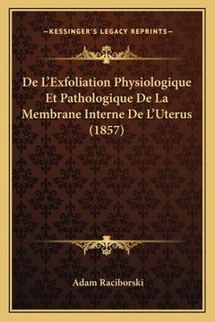 portada De L'Exfoliation Physiologique Et Pathologique De La Membrane Interne De L'Uterus (1857) (en Francés)