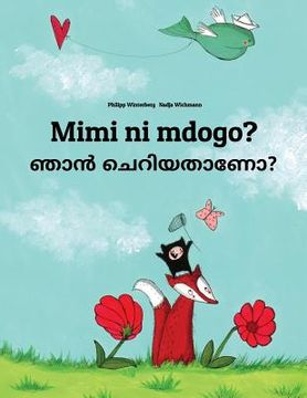 portada Mimi ni mdogo? Nan ceriyatanea?: Swahili-Malayalam: Children's Picture Book (Bilingual Edition) (en Swahili)
