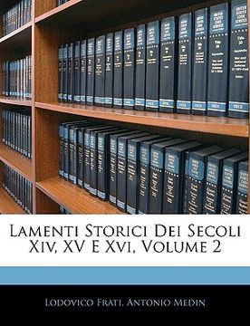 portada Lamenti Storici Dei Secoli XIV, XV E XVI, Volume 2 (en Italiano)