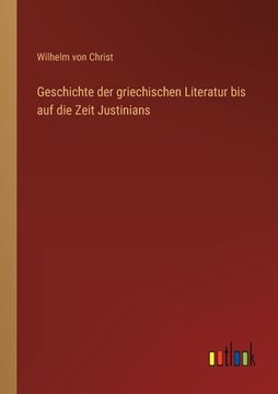 portada Geschichte der griechischen Literatur bis auf die Zeit Justinians (en Alemán)