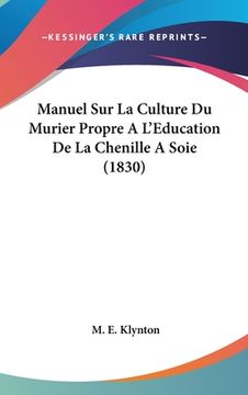 portada Manuel Sur La Culture Du Murier Propre A L'Education De La Chenille A Soie (1830) (in French)