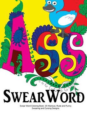 portada Swear Word Coloring Book: 25 Hilarious, Rude and Funny Swearing and Cursing Designs: Sweary Words Colouring the Fun Way... (en Inglés)