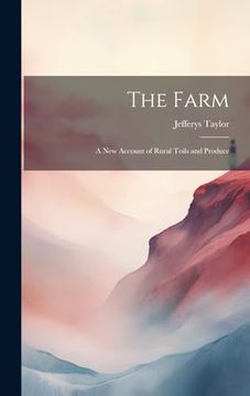 portada The Farm: A new Account of Rural Toils and Produce (en Inglés)