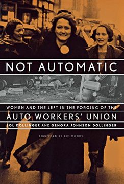 portada Not Automatic: Women and the Left in the Forging of the Auto Workers' Union 