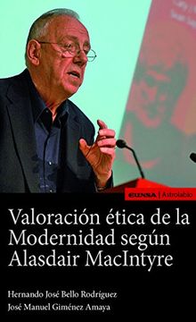 portada VALORACIÓN ÉTICA DE LA MODERNIDAD SEGÚN ALASDAIR MACINTYRE (in Spanish)