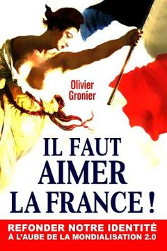 portada Il Faut Aimer La France !: Refonder Notre Identit (en Francés)