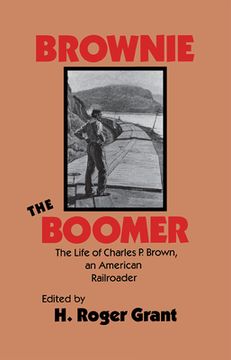 portada brownie the boomer: the life of charles p brown, an american railroader (en Inglés)