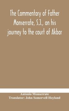 portada The commentary of Father Monserrate, S.J., on his journey to the court of Akbar (en Inglés)