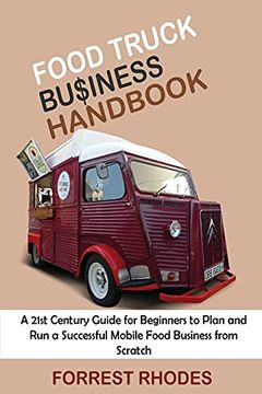 portada Food Truck Business Handbook: A 21St Century Guide for Beginners to Plan and run a Successful Mobile Food Business From Scratch (en Inglés)
