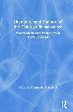 portada Literature and Culture of the Chicago Renaissance: Postmodern and Postcolonial Development (en Inglés)