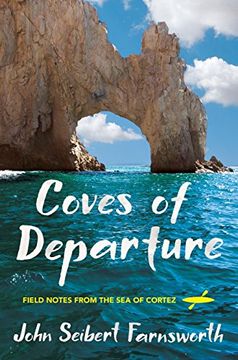 portada Coves of Departure: Field Notes From the sea of Cortez 