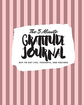 portada The 5 Minute Gratitude Journal: Day-To-Day Life, Thoughts, and Feelings (8X10 Softcover Journal) (8X10 Gratitude Journal) (en Inglés)