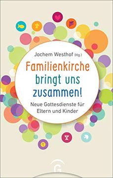 portada Familienkirche Bringt uns Zusammen! Neue Gottesdienste für Eltern und Kinder (in German)