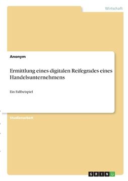 portada Ermittlung eines digitalen Reifegrades eines Handelsunternehmens: Ein Fallbeispiel (en Alemán)