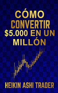 portada Cómo Convertir $5. 000 en un Millón (in Spanish)