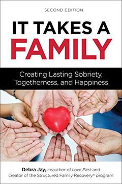 portada It Takes a Family: Creating Lasting Sobriety, Togetherness, and Happiness (Love First Family Recovery) (en Inglés)