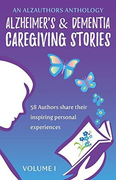 portada Alzheimer's and Dementia Caregiving Stories: 58 Authors Share Their Inspiring Personal Experiences (an Alzauthors Anthology) (en Inglés)