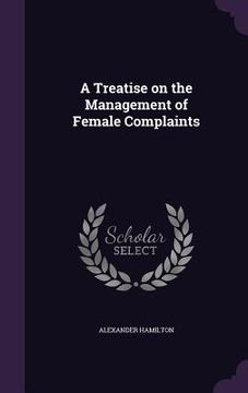 portada A Treatise on the Management of Female Complaints (en Inglés)