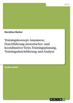 portada Trainingskonzept. Anamnese, Durchführung motorischer- und koordinativer Tests, Trainingsplanung, Trainingsdurchführung und Analyse (en Alemán)