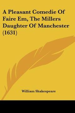 portada a pleasant comedie of faire em, the millers daughter of manchester (1631) (en Inglés)