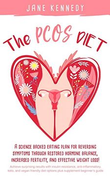portada The Pcos Diet: A Science Backed Eating Plan for Reversing Symptoms Through Restored Hormone Balance, Increased Fertility, and Effective Weight Loss! (en Inglés)